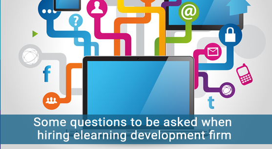 Some Questions To Be Asked When Hiring eLearning Development Firm