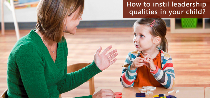 How To Instil Leadership Qualities In Your Child?