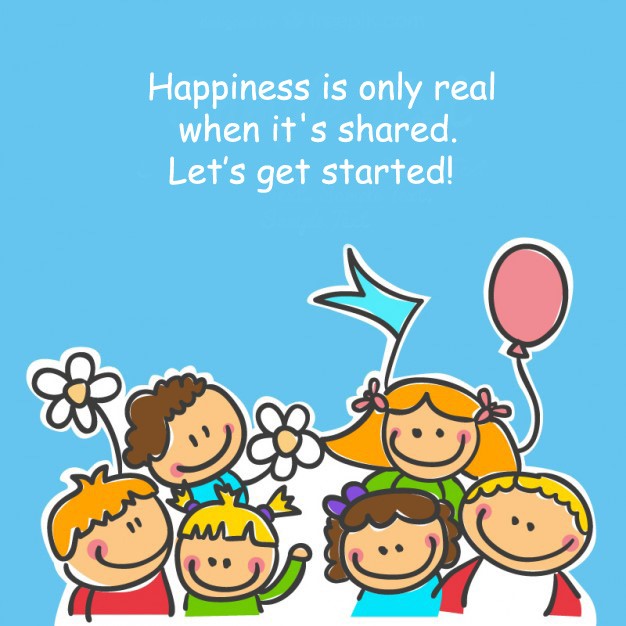 Happiness Is Only Real When It's Shared. Let’s Get Started