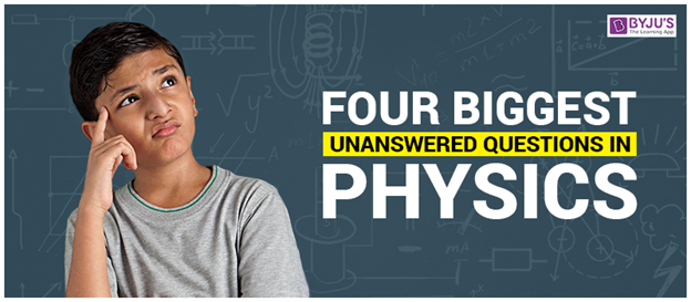 4 Biggest Unanswered Questions In Physics