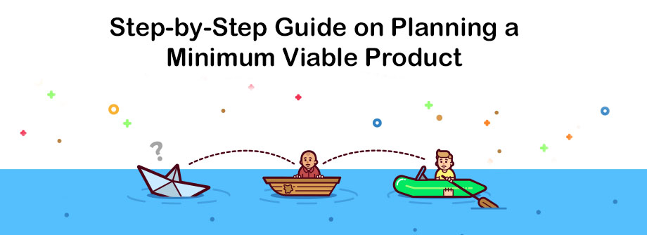 Step-by-Step Guide On Planning A Minimum Viable Product