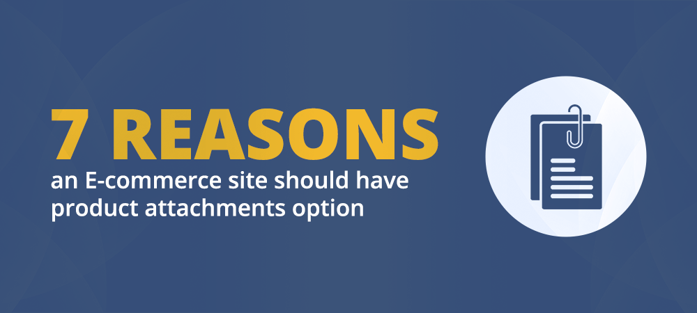 7 Reasons an E-commerce Site Should Have Product Attachments Option