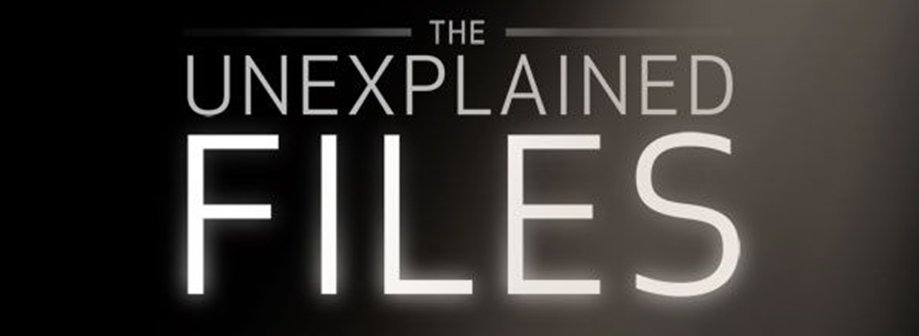 STRANGE BUT TRUE! SCIENCE CHANNEL’S THE UNEXPLAINED FILES